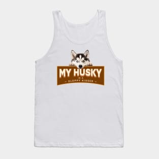 My (Siberian) Husky is a Sloppy Kisser Tank Top